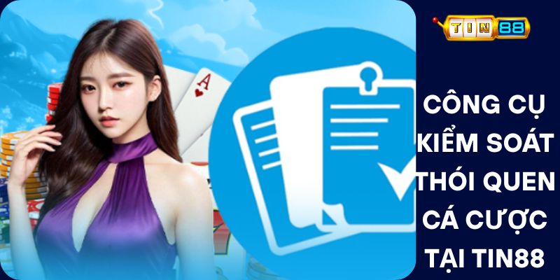 Công Cụ Kiểm Soát Thói Quen Cá Cược Tại Tin88
