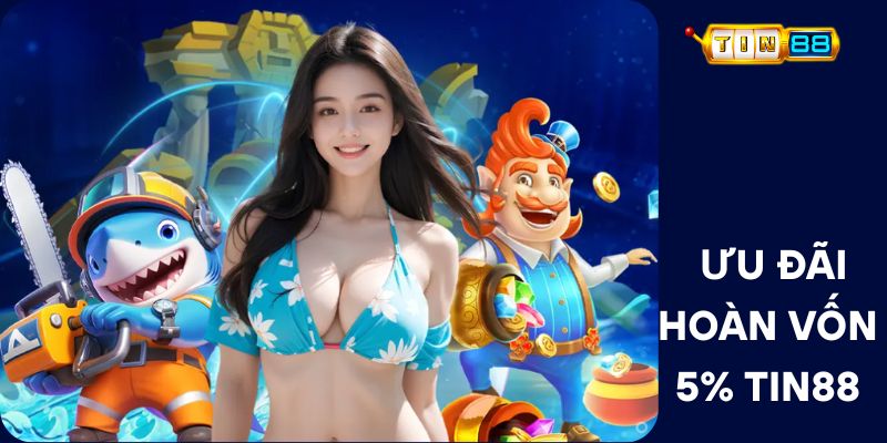 Hướng Dẫn Tham Gia Ưu Đãi Hoàn Vốn 5% Tin88