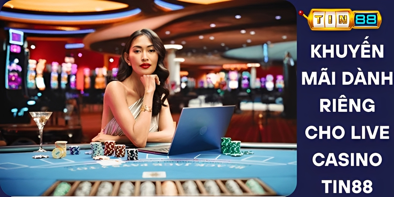 Khuyến Mãi Dành Riêng Cho Live Casino Tin88