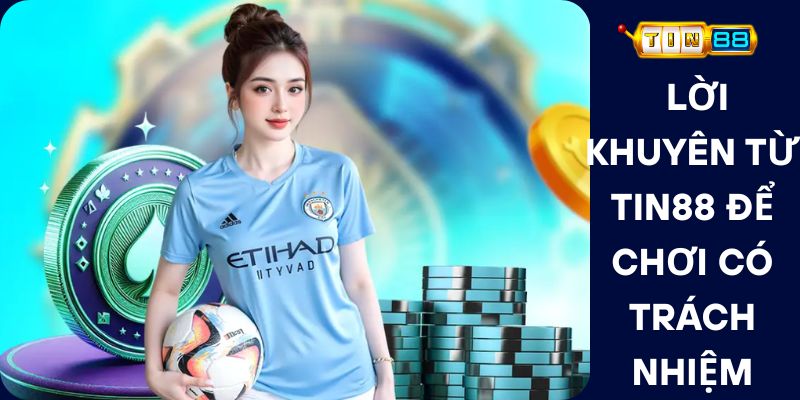 Lời Khuyên Từ Tin88 Để Chơi Có Trách Nhiệm