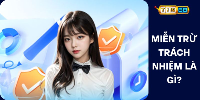 Miễn Trừ Trách Nhiệm Là Gì?