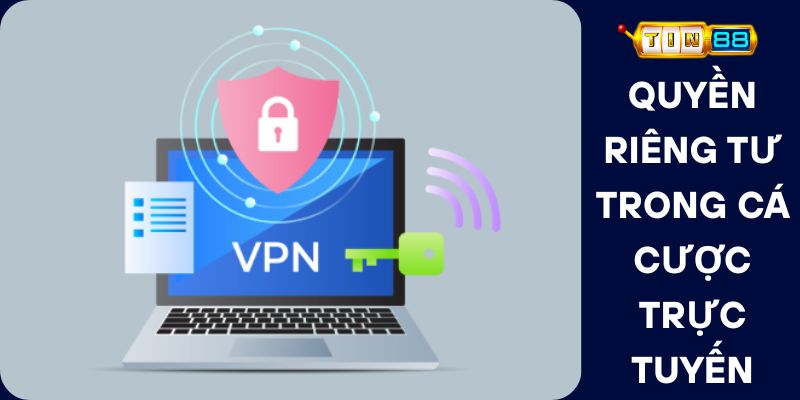 Quyền Riêng Tư Trong Cá Cược Trực Tuyến