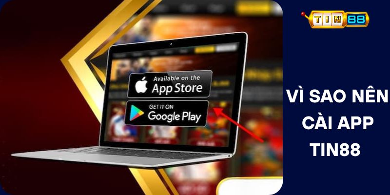 Vì Sao Nên Cài App Tin88 Trên Điện Thoại